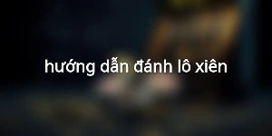 hướng dẫn đánh lô xiên